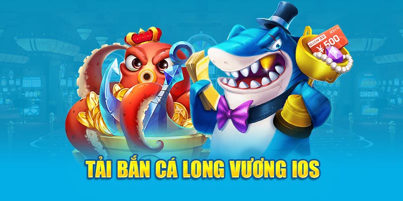 Tải bắn cá Long Vương IOS