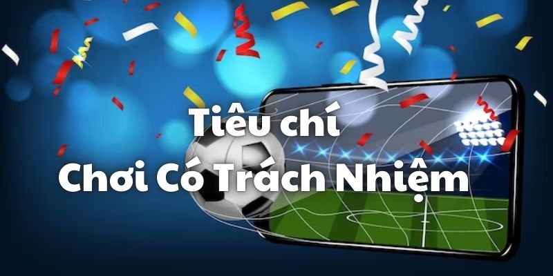 Những tiêu chí cho thấy bạn có trọng trách khi tham gia cá cược